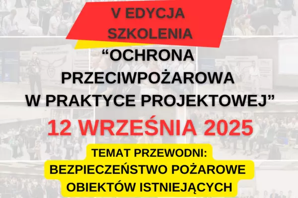 Ochrona przeciwpożarowa w praktyce projektowej - V edycja szkolenia - 12.09.2025r.